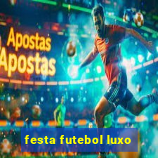 festa futebol luxo